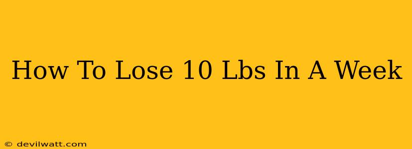 How To Lose 10 Lbs In A Week