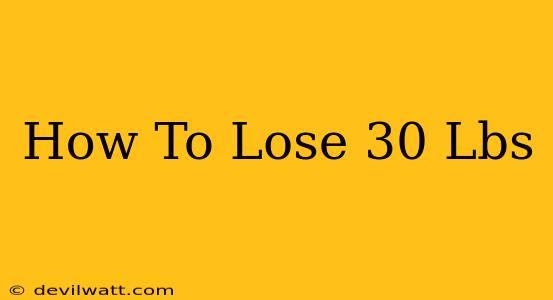 How To Lose 30 Lbs