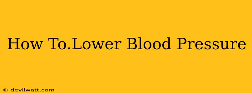 How To.Lower Blood Pressure