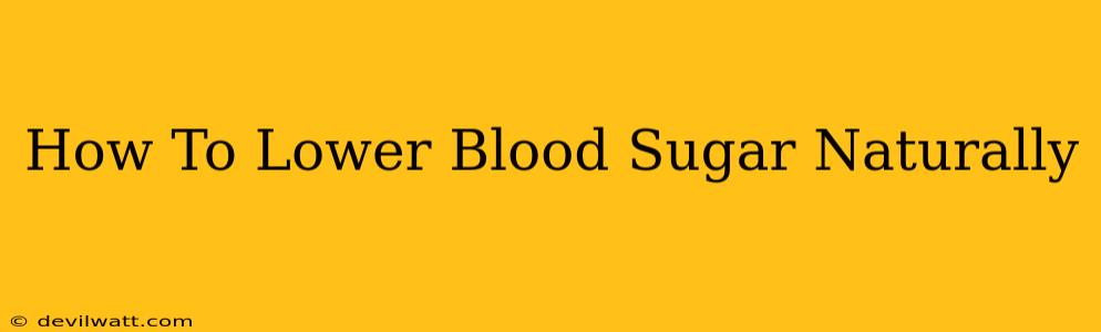 How To Lower Blood Sugar Naturally