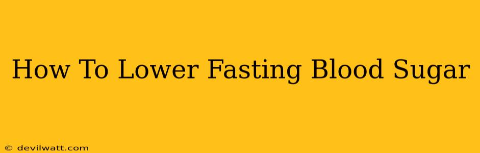 How To Lower Fasting Blood Sugar