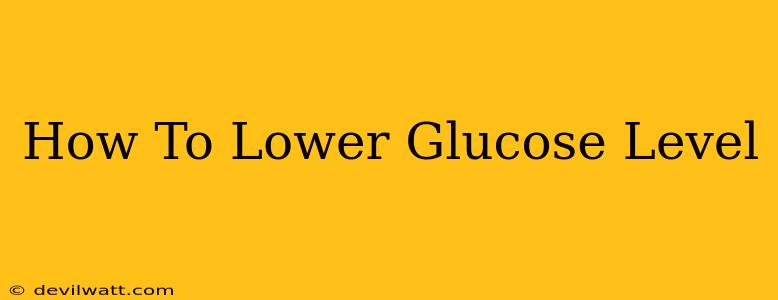 How To Lower Glucose Level