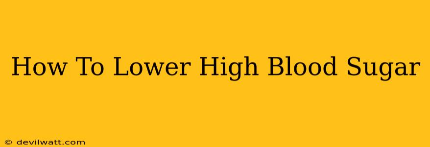 How To Lower High Blood Sugar