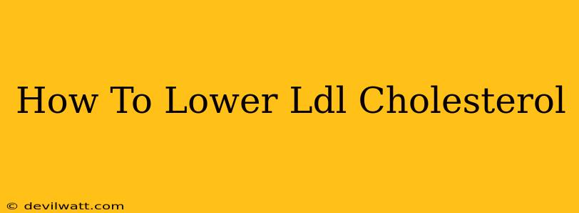 How To Lower Ldl Cholesterol