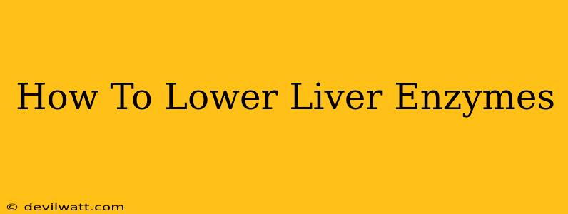 How To Lower Liver Enzymes