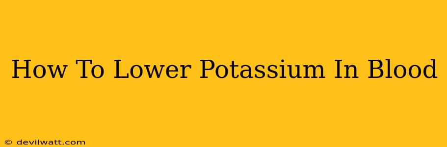 How To Lower Potassium In Blood