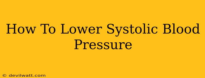 How To Lower Systolic Blood Pressure