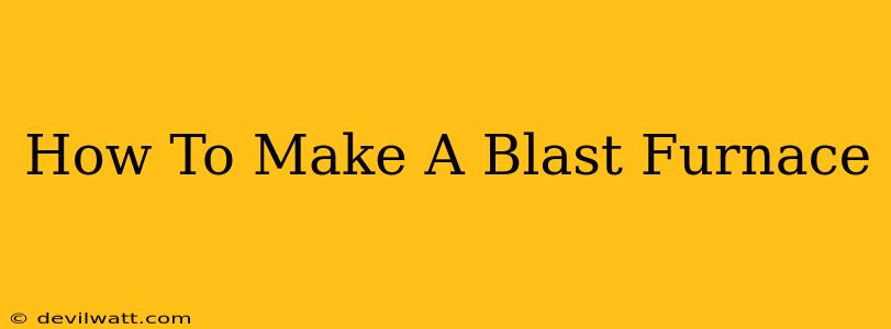 How To Make A Blast Furnace