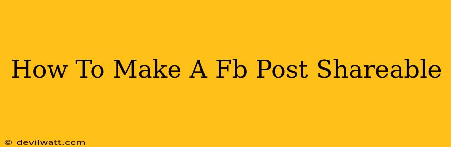 How To Make A Fb Post Shareable