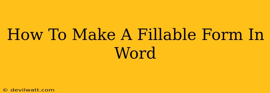 How To Make A Fillable Form In Word