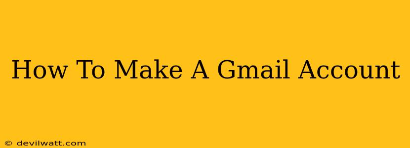 How To Make A Gmail Account