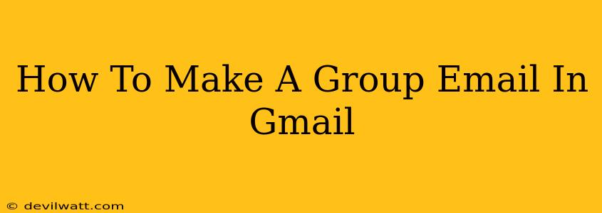 How To Make A Group Email In Gmail