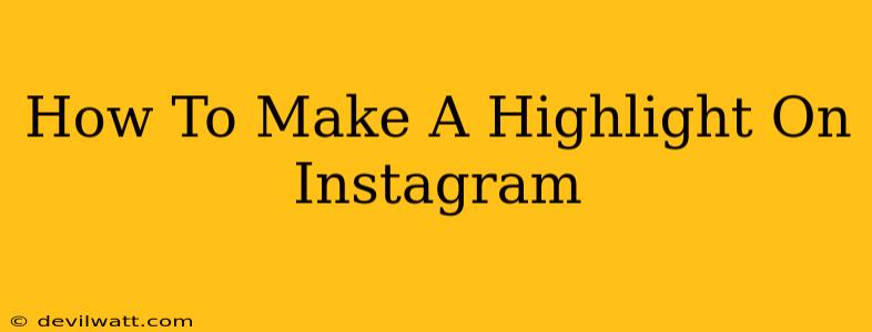 How To Make A Highlight On Instagram