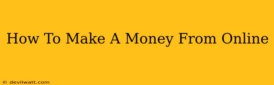 How To Make A Money From Online