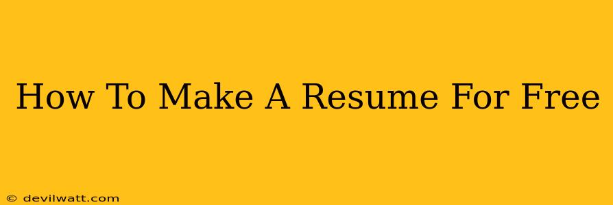 How To Make A Resume For Free