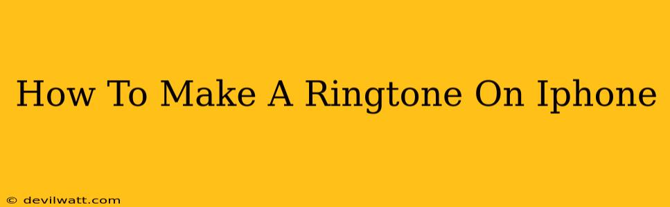 How To Make A Ringtone On Iphone