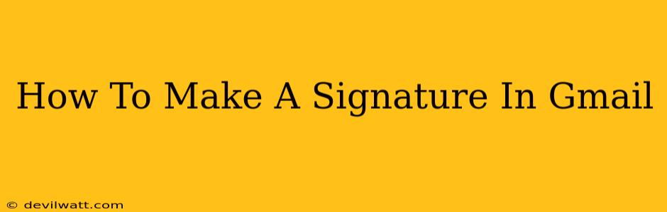 How To Make A Signature In Gmail