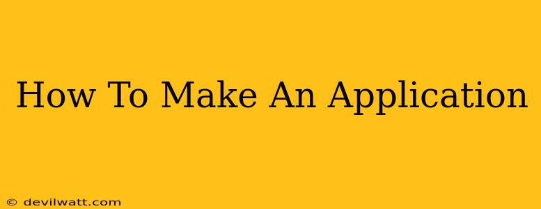 How To Make An Application