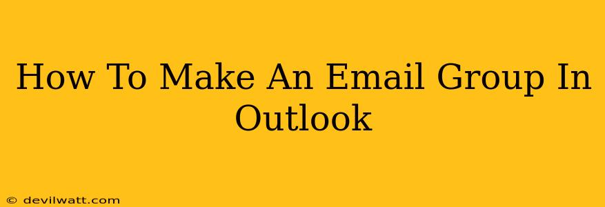 How To Make An Email Group In Outlook