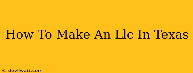 How To Make An Llc In Texas