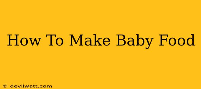 How To Make Baby Food