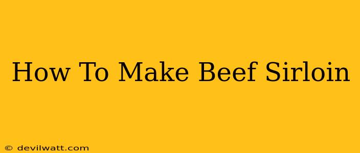 How To Make Beef Sirloin