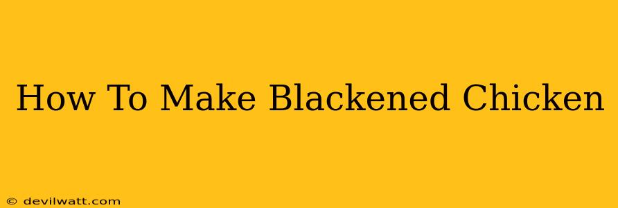 How To Make Blackened Chicken