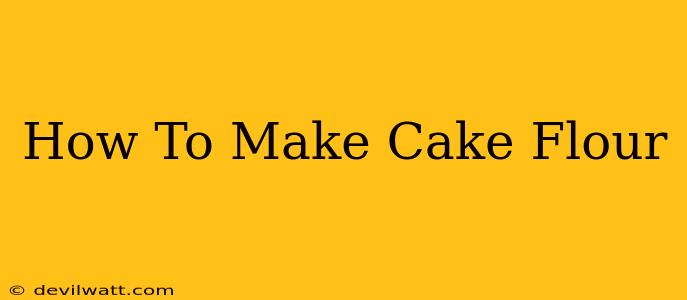 How To Make Cake Flour