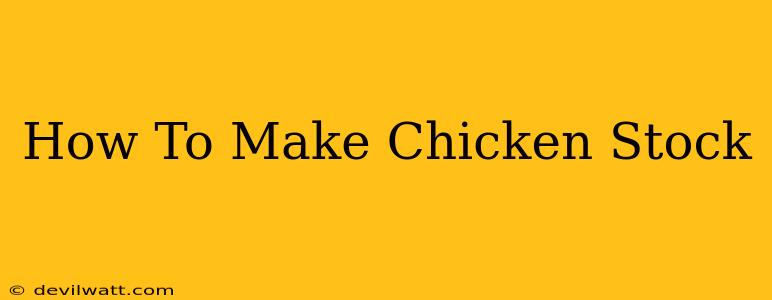 How To Make Chicken Stock