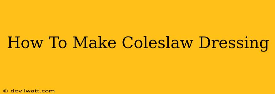 How To Make Coleslaw Dressing