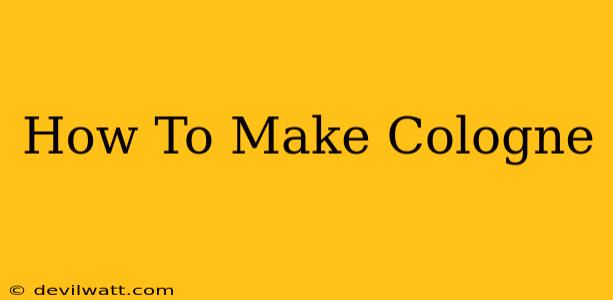 How To Make Cologne