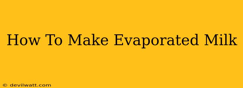 How To Make Evaporated Milk