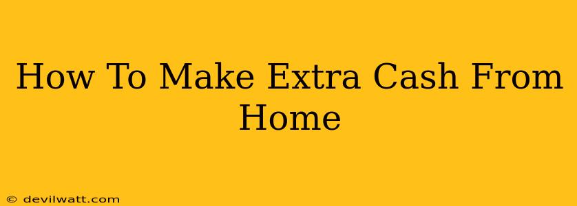 How To Make Extra Cash From Home