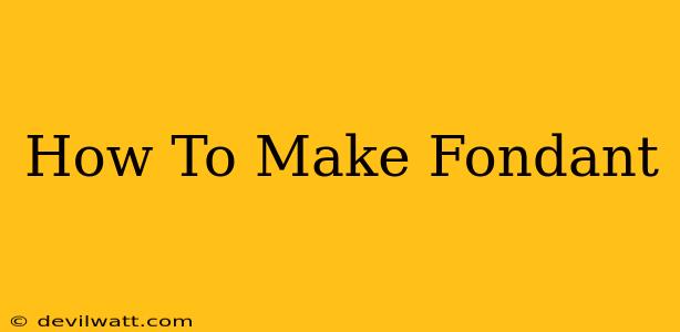 How To Make Fondant