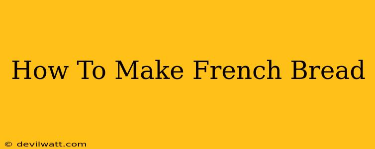 How To Make French Bread