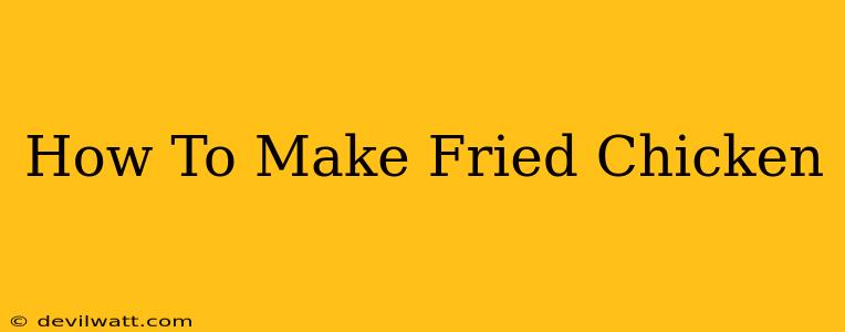 How To Make Fried Chicken