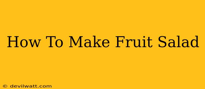 How To Make Fruit Salad