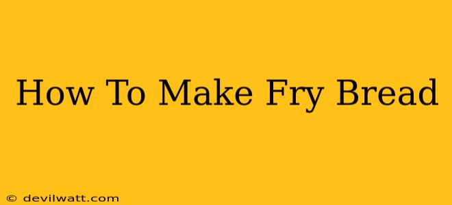 How To Make Fry Bread