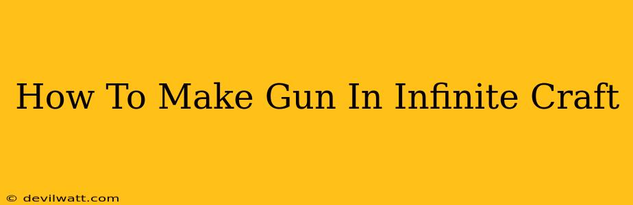 How To Make Gun In Infinite Craft