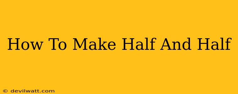 How To Make Half And Half