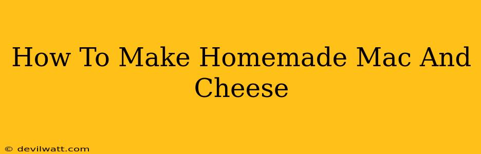 How To Make Homemade Mac And Cheese