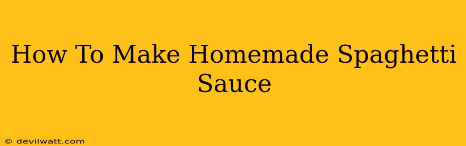 How To Make Homemade Spaghetti Sauce