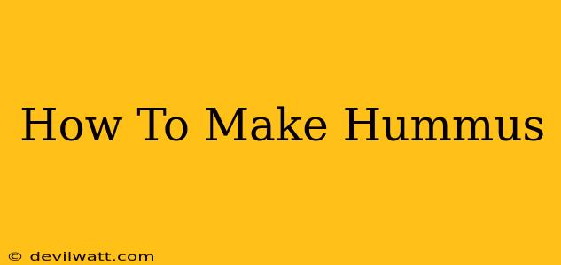 How To Make Hummus