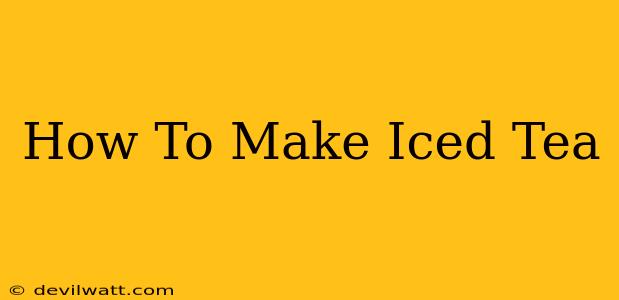 How To Make Iced Tea