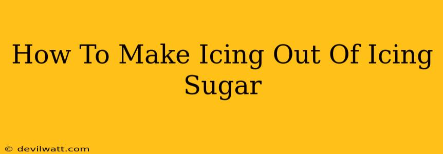 How To Make Icing Out Of Icing Sugar