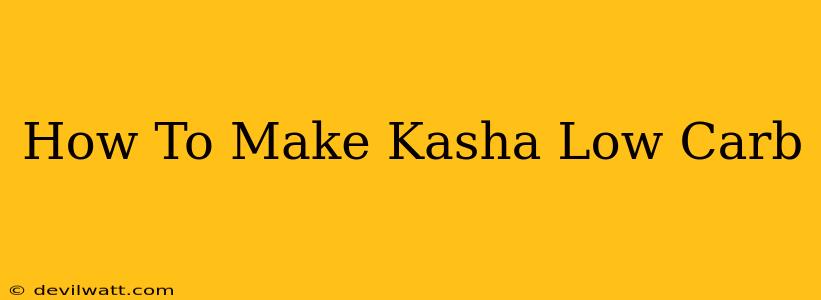 How To Make Kasha Low Carb