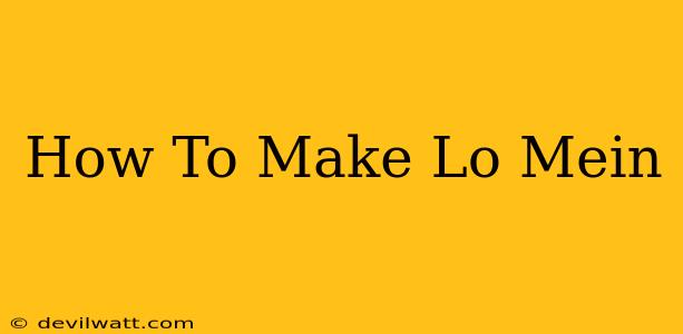 How To Make Lo Mein