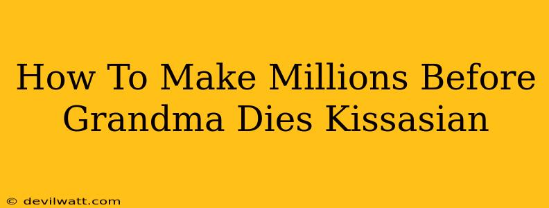 How To Make Millions Before Grandma Dies Kissasian