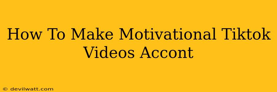 How To Make Motivational Tiktok Videos Accont