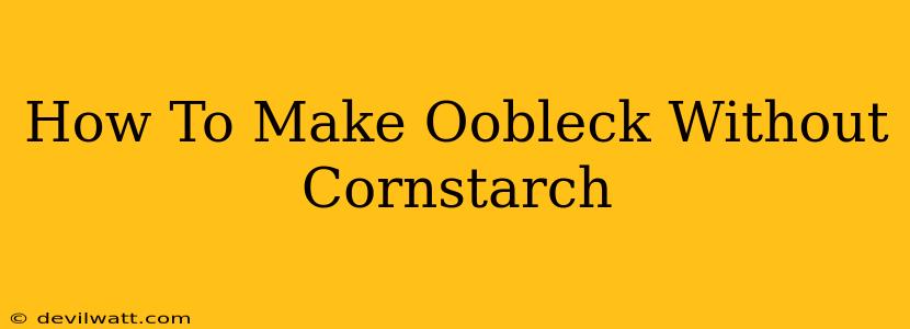 How To Make Oobleck Without Cornstarch